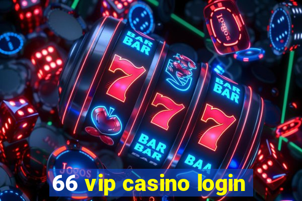 66 vip casino login